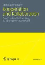 Kooperation und Kollaboration: Das Kreative Feld als Weg zu innovativer Teamarbeit