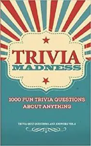 Trivia Madness: 1000 Fun Trivia Questions (Trivia Quiz Questions and Answers)