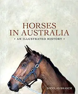 Horses in Australia: An Illustrated History