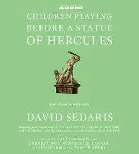 «Children Playing Before a Statue of Hercules» by Patricia Highsmith,Akhil Sharma,Amy Hempel,Tobias Wolff,Charles Baxter