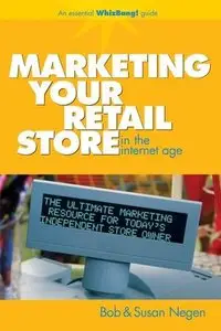 Marketing Your Retail Store in the Internet Age by Susan Negen