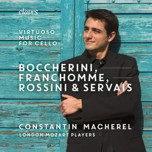 Constantin Macherel, London Mozart Players - Boccherini, Franchomme Rossini & Servais: Virtuoso Music for Cello and Strings