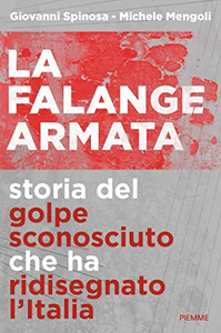 La falange armata. Storia del golpe sconosciuto che ha ridisegnato l'Italia - Giovanni Spinosa & Michele Mengoli
