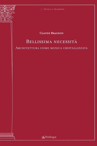 Claude Bragdon - Bellissima necessità. Architettura come musica cristallizzata (2017)