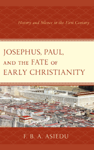 Josephus, Paul, and the Fate of Early Christianity : History and Silence in the First Century