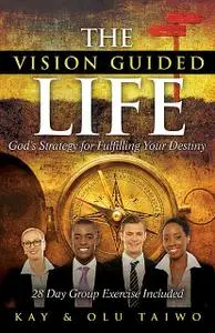 «The Vision Guided Life» by Kay, Olu Taiwo, Taiwo