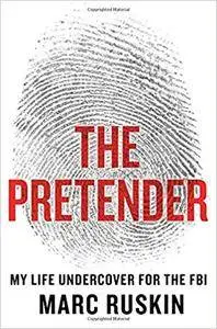 The Pretender: My Life Undercover for the FBI