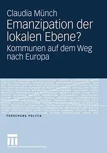 Emanzipation der lokalen Ebene?: Kommunen auf dem weg nach Europa