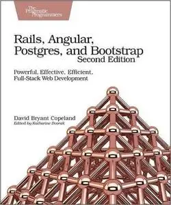 Rails, Angular, Postgres, and Bootstrap: Powerful, Effective, Efficient, Full-Stack Web Development, 2nd Edition (repost)