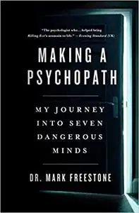 Making a Psychopath: My Journey into 7 Dangerous Minds