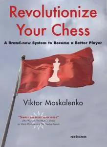 Viktor Moskalenko, "Revolutionize Your Chess"