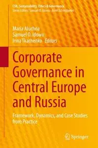 Corporate Governance in Central Europe and Russia: Framework, Dynamics, and Case Studies from Practice