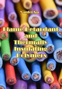 "Flame Retardant and Thermally Insulating Polymers" ed. by Yanfei Xu