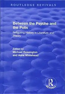 Between the Psyche and the Polis: Refiguring History in Literature and Theory