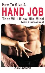 How to Give a Hand Job That Will Blow His Mind