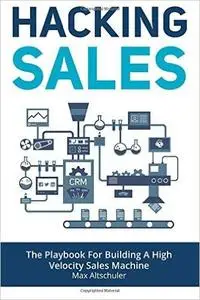 Hacking Sales: The Playbook for Building a High Velocity Sales Machine (Repost)