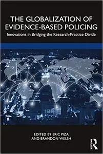 The Globalization of Evidence-Based Policing: Innovations in Bridging the Research-Practice Divide