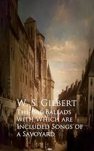 «The Bab Ballads with Which are Included Songs of a Savoyard» by W.S.Gilbert