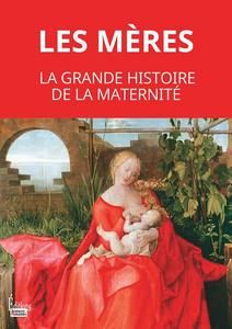 Les mères. La grande histoire de la maternité - Martine Fournier, Cécile Peltier