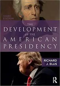 The Development of the American Presidency  Ed 3