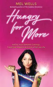 Hungry for More: Satisfy Your Deeper Cravings and Feed Your Dreams to Live a Full Up Life