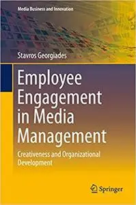 Employee Engagement in Media Management: Creativeness and Organizational Development (Repost)