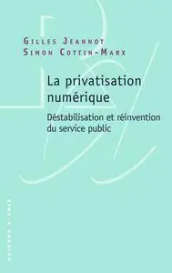 La privatisation numérique - Gilles Jeannot, Simon Cottin-Marx