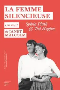 La Femme silencieuse : Sylvia Plath et Ted Hughes - Janet Malcolm