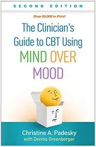 The Clinician's Guide to CBT Using Mind Over Mood, Second Edition 2nd Edition