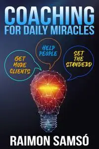 Coaching for Daily Miracles: Get more clients, help people, set the standard