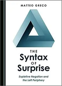 The Syntax of Surprise: Expletive Negation and the Left Periphery