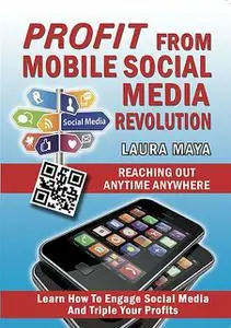 «Profit from Mobile Social Media Revolution» by Laura Maya