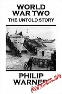 Phillip Warner - World War Two: The Untold Story