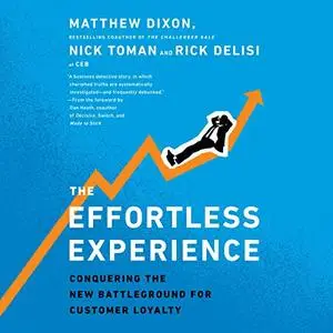 The Effortless Experience: Conquering the New Battleground for Customer Loyalty [Audiobook]