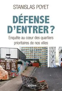 Défense d'entrer ?: Enquête au coeur des quartiers prioritaires de nos villes - Stanislas Poyet