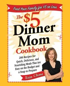 The $5 Dinner Mom Cookbook: 200 Recipes for Quick, Delicious, and Nourishing Meals That Are Easy on the Budget (repost)