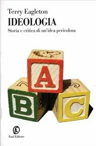 Terry Eagleton - Ideologia. Storia e critica di un'idea pericolosa (2007)