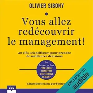 Olivier Sibony, "Vous allez redécouvrir le management !: 40 clés scientifiques pour prendre de meilleures décisions"
