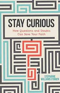 Stay Curious: How Questions and Doubts Can Save Your Faith