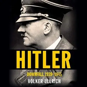 Hitler: Downfall: 1939-1945 [Audiobook]