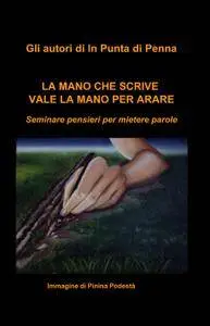 LA MANO CHE SCRIVE VALE LA MANO PER ARARE