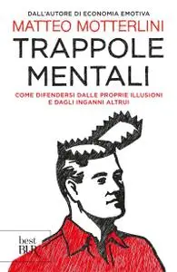 Matteo Motterlini - Trappole mentali