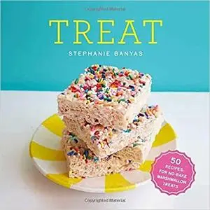 Treat: 50 Recipes for No-Bake Marshmallow Treats: A Cookbook