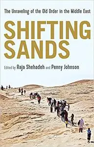 Shifting Sands: The Unravelling of the Old Order in the Middle East