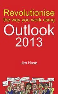 Revolutionise the way you work using Microsoft Outlook 2013