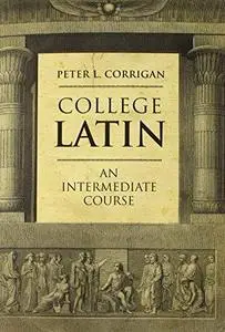 College Latin: An Intermediate Course (Repost)