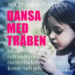 «Dansa med träben : maskrosbarn och andra om överlevnadens konst - och pris» by Solveig Cronström
