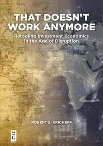That Doesn't Work Anymore Retooling Investment Economics in the Age of Disruption
