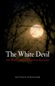 The White Devil: The Werewolf in European Culture