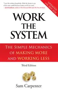 Work The System The Simple Mechanics of Making More and Working Less, 3rd Edition (2019)